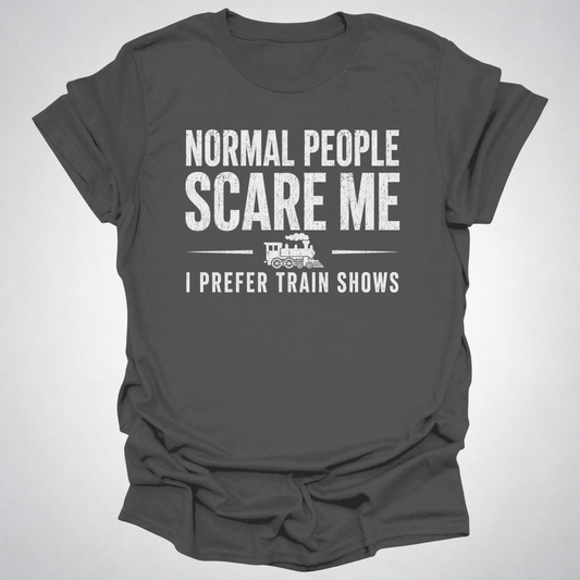 Normal People Scare Me Train Show T-Shirt