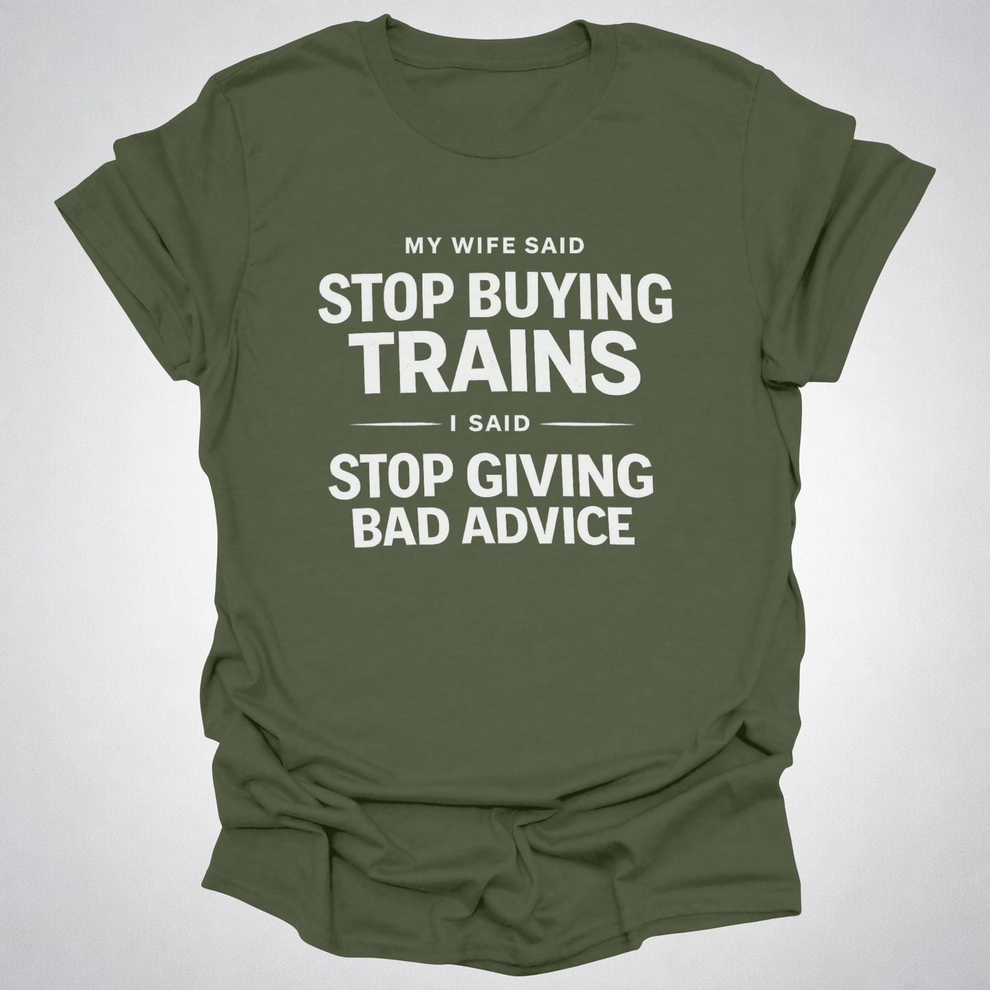 My Wife Said Stop Buying Trains T-Shirt – Funny Model Railroad Shirt