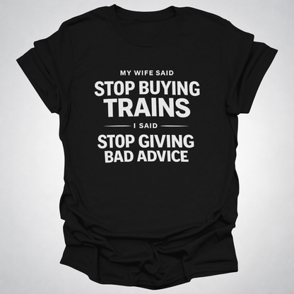My Wife Said Stop Buying Trains T-Shirt – Funny Model Railroad Shirt