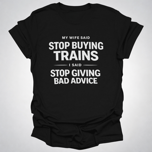 My Wife Said Stop Buying Trains T-Shirt – Funny Model Railroad Shirt