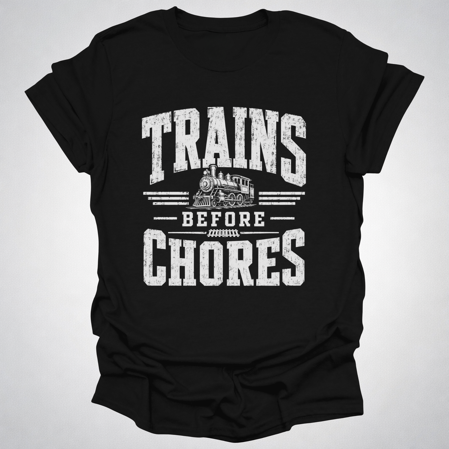 Trains Before Chores T-Shirt