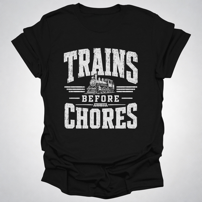 Trains Before Chores T-Shirt