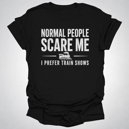 Normal People Scare Me Train Show T-Shirt