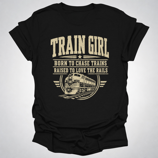 Train Girl Shirt | Born to Chase Trains Railfan T-Shirt