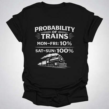 Probability of Trains T-Shirt – Weekend Train Life Tee