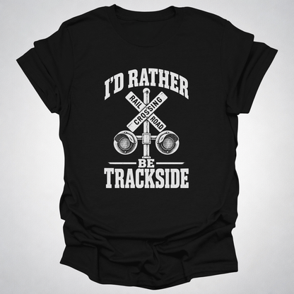 I’d Rather Be Trackside T-Shirt