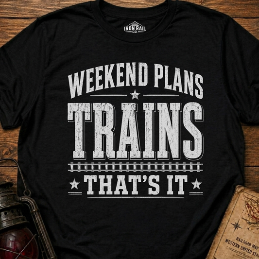 Weekend Plans: Trains, That’s It T-Shirt