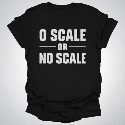 O Scale or No Scale T-Shirt