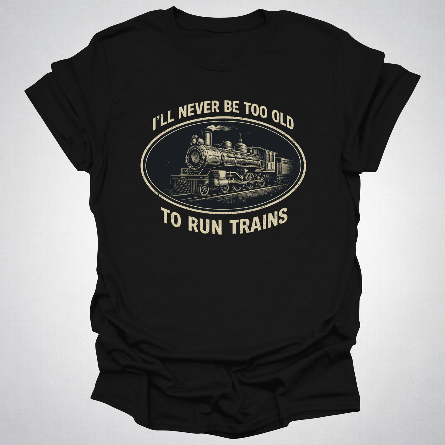 Never Too Old to Run Trains – Vintage Train Lover T-Shirt