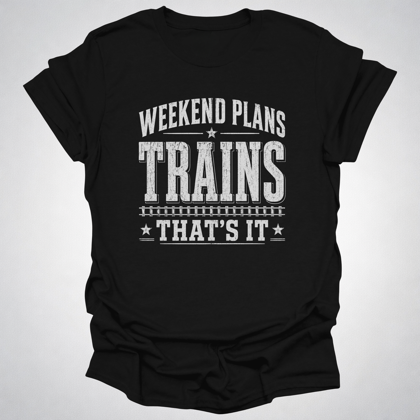 Weekend Plans: Trains, That’s It T-Shirt