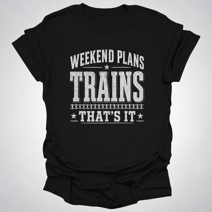 Weekend Plans: Trains, That’s It T-Shirt