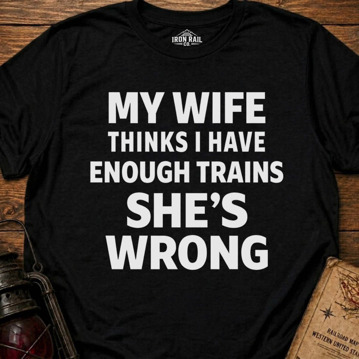 My Wife Thinks I Have Enough Trains She’s Wrong – Funny Train Shirt