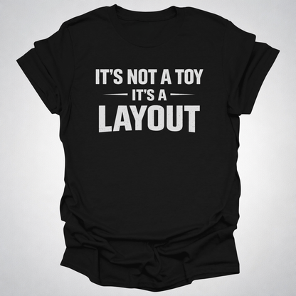It’s Not a Toy It’s a Layout T-Shirt