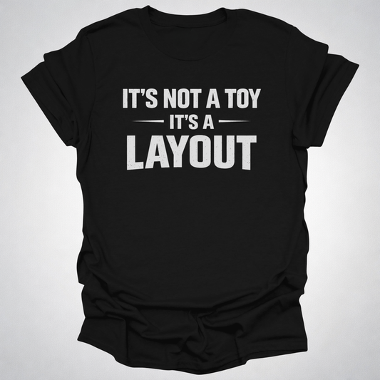 It’s Not a Toy It’s a Layout T-Shirt