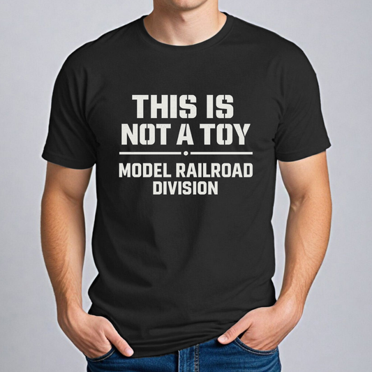 This Is Not a Toy – Model Railroad Division T-Shirt