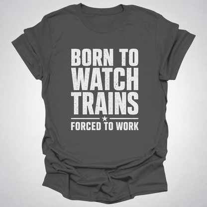 Born to Watch Trains T-Shirt