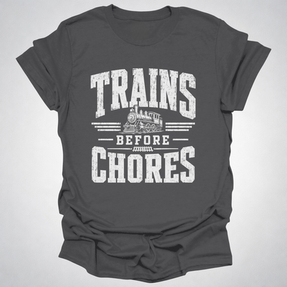 Trains Before Chores T-Shirt
