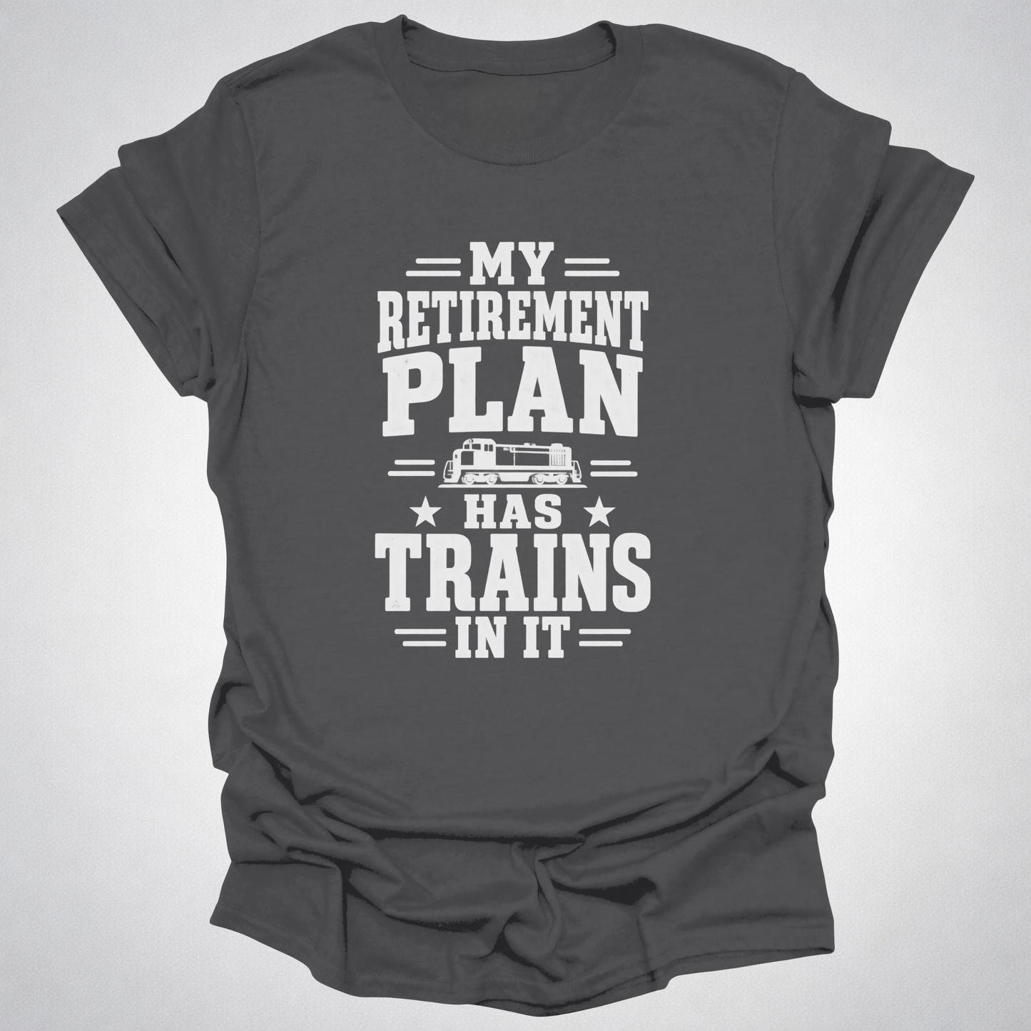 My Retirement Plan Has Trains In It T-Shirt