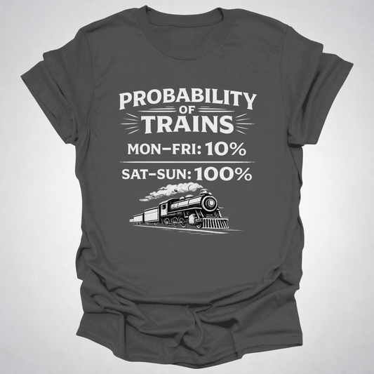 Probability of Trains T-Shirt – Weekend Train Life Tee