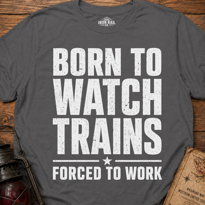 Born to Watch Trains T-Shirt