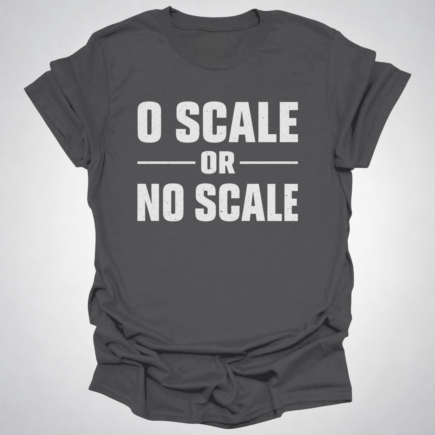 O Scale or No Scale T-Shirt