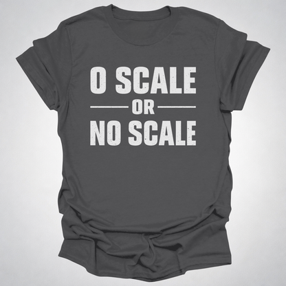 O Scale or No Scale T-Shirt