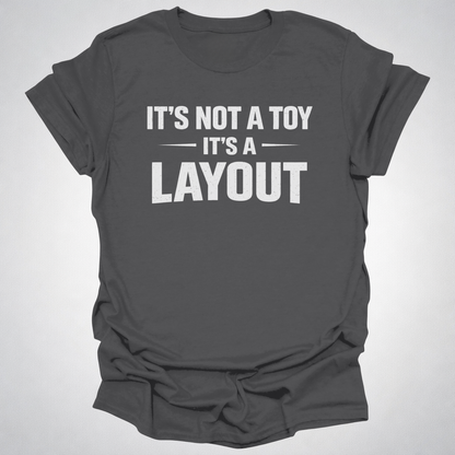 It’s Not a Toy It’s a Layout T-Shirt