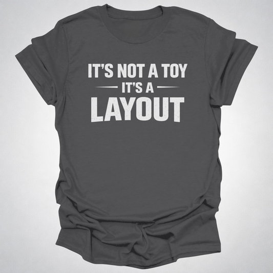It’s Not a Toy It’s a Layout T-Shirt