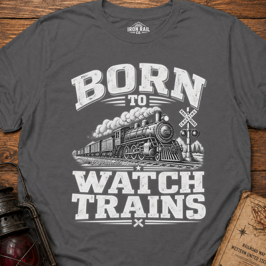 Born to Watch Trains T-Shirt