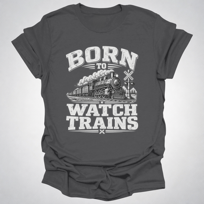 Born to Watch Trains T-Shirt
