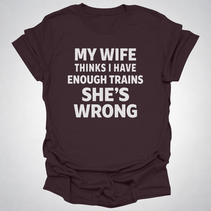 My Wife Thinks I Have Enough Trains She’s Wrong – Funny Train Shirt