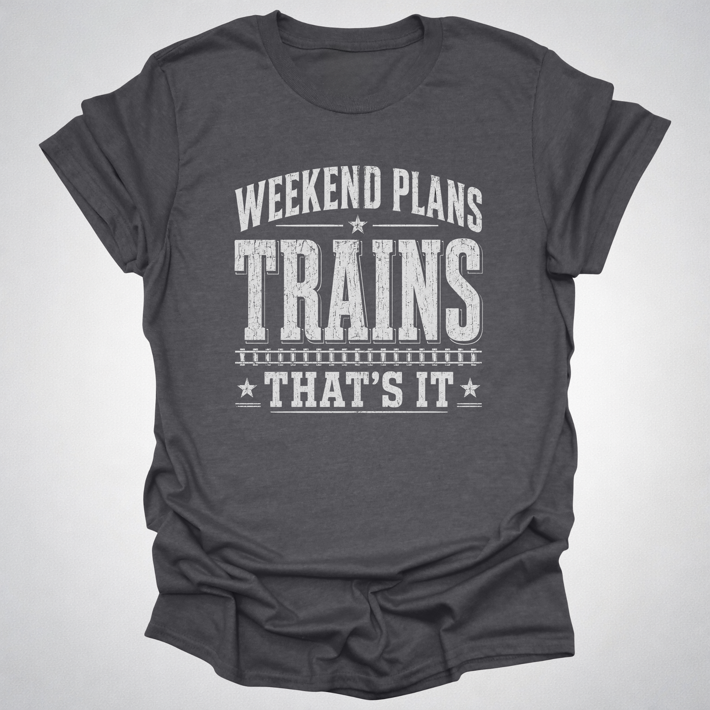 Weekend Plans: Trains, That’s It T-Shirt