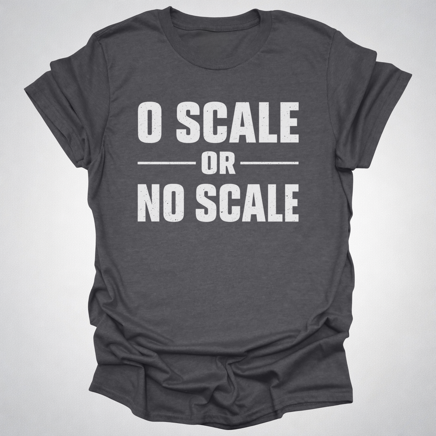 O Scale or No Scale T-Shirt