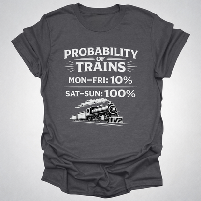 Probability of Trains T-Shirt – Weekend Train Life Tee