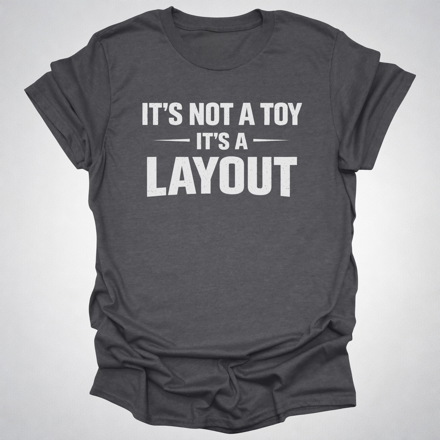 It’s Not a Toy It’s a Layout T-Shirt