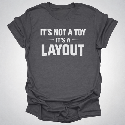 It’s Not a Toy It’s a Layout T-Shirt