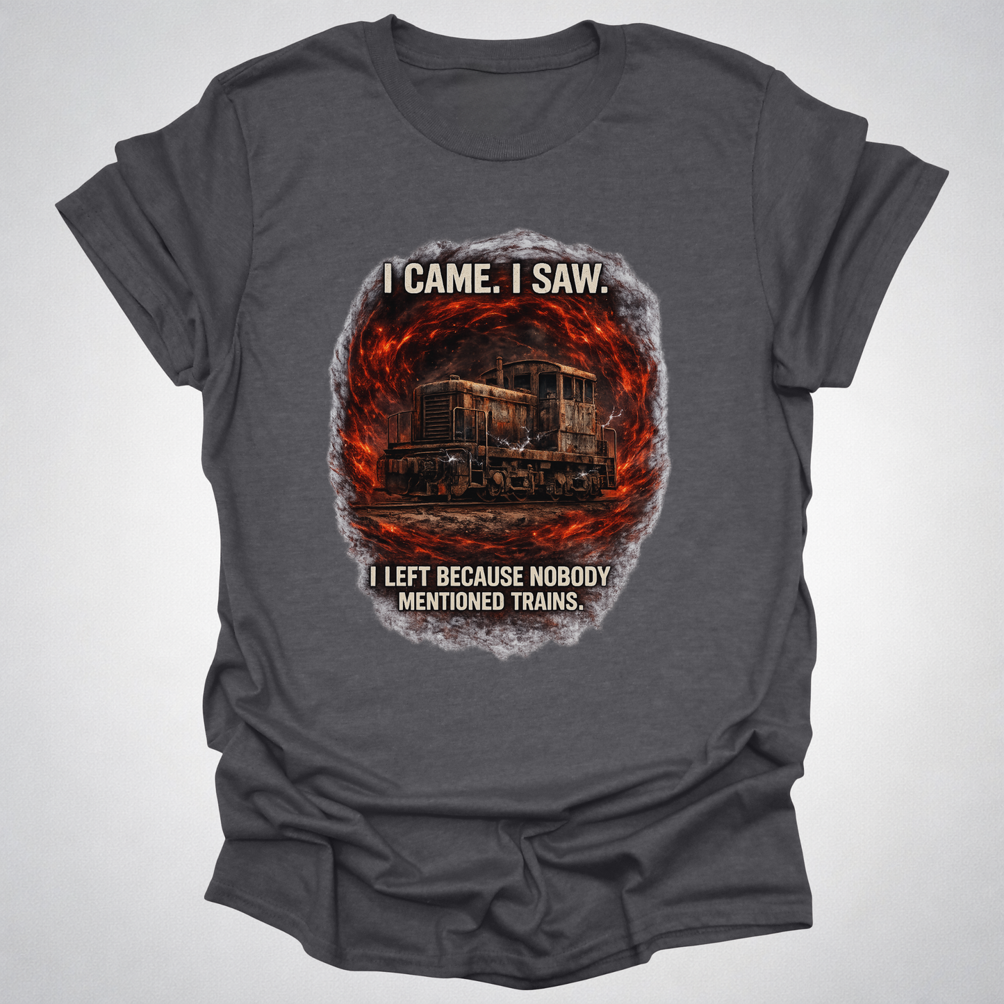 I Came I Saw I Left Because Nobody Mentioned Trains T-Shirt