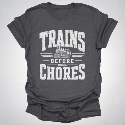 Trains Before Chores T-Shirt