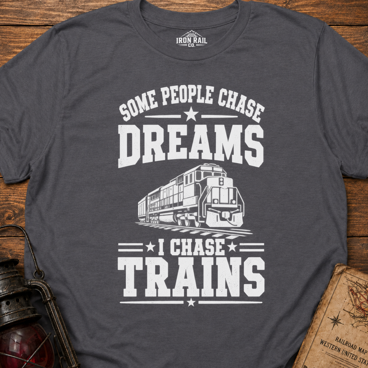 Some People Chase Dreams – I Chase Trains T-Shirt