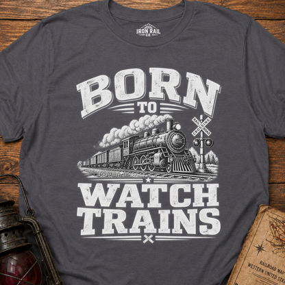 Born to Watch Trains T-Shirt