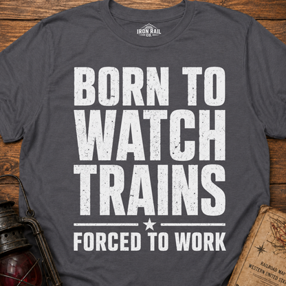 Born to Watch Trains T-Shirt