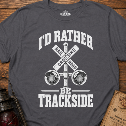 I’d Rather Be Trackside T-Shirt