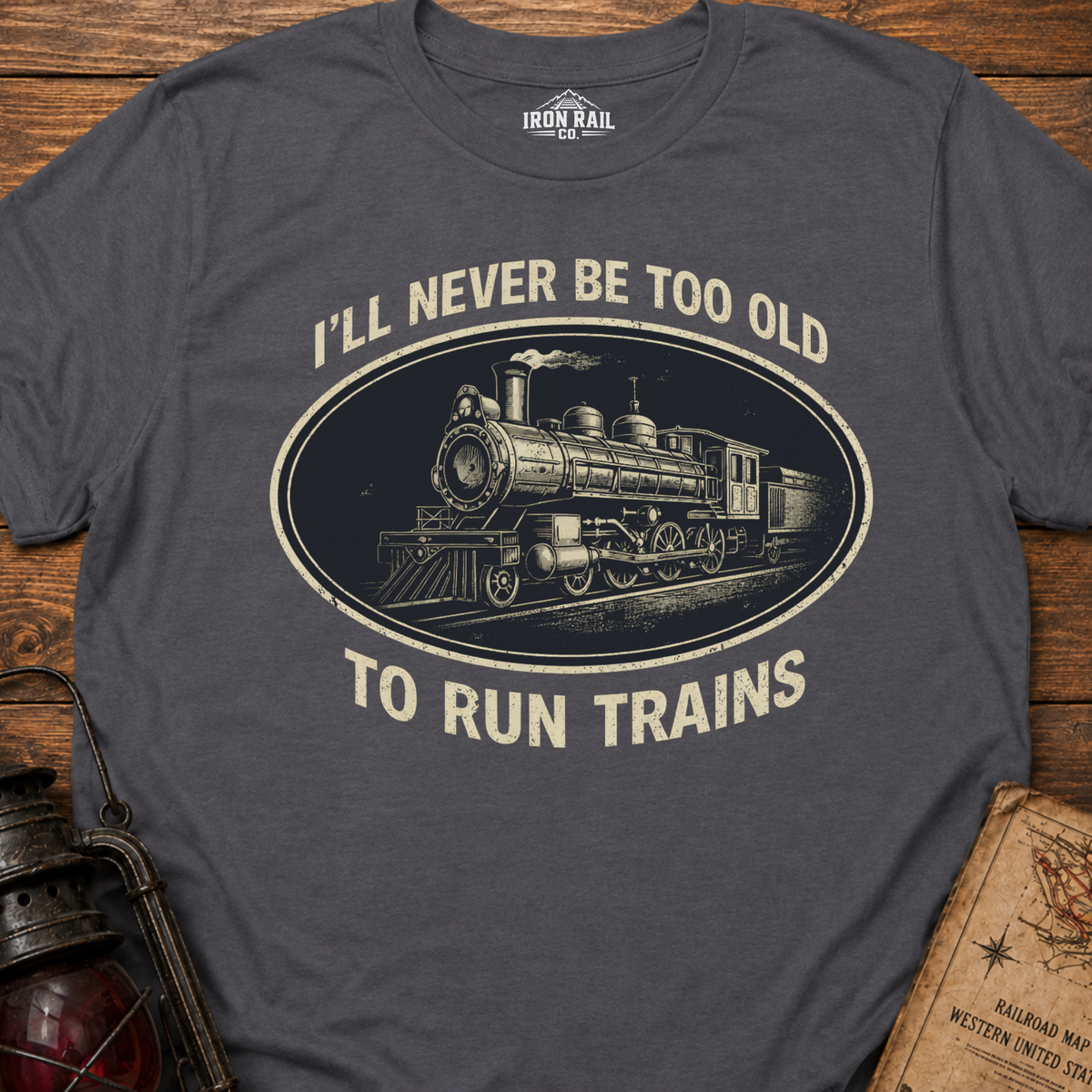 Never Too Old to Run Trains – Vintage Train Lover T-Shirt