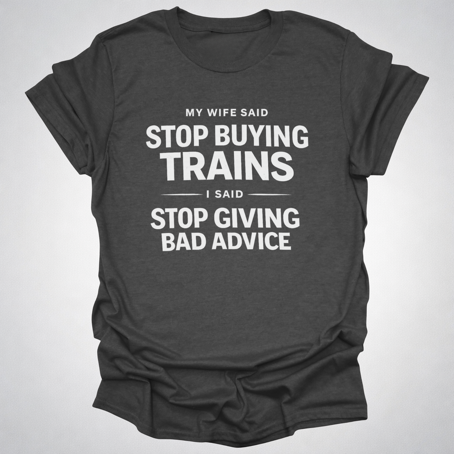 My Wife Said Stop Buying Trains T-Shirt – Funny Model Railroad Shirt