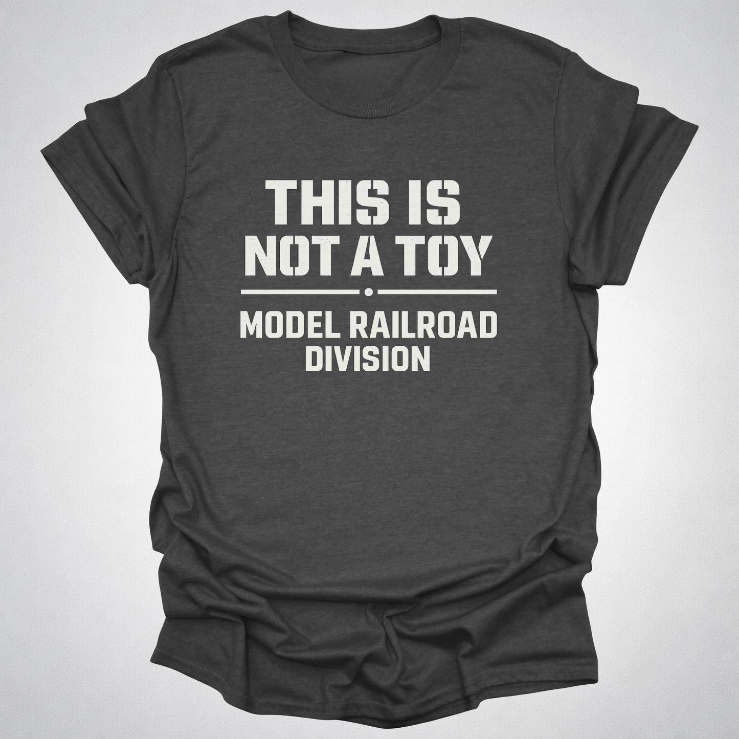 This Is Not a Toy – Model Railroad Division T-Shirt