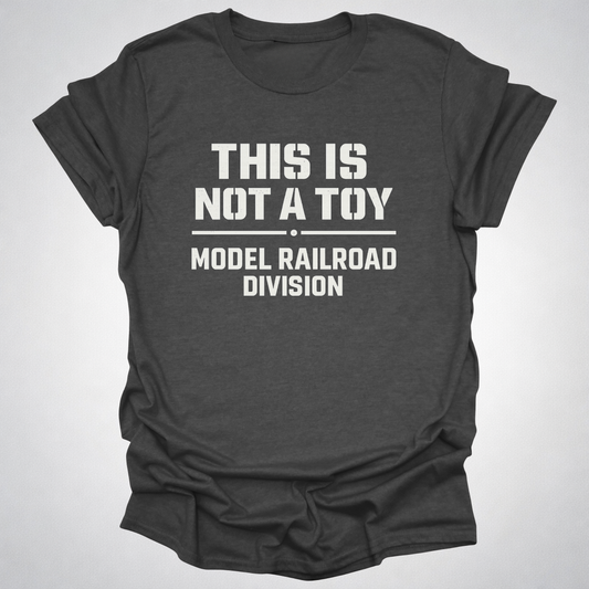 This Is Not a Toy – Model Railroad Division T-Shirt