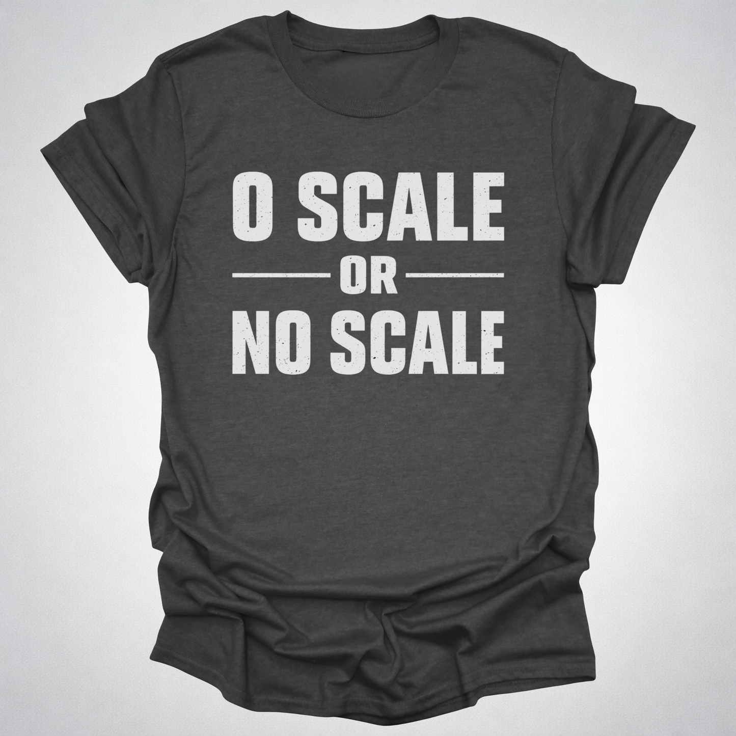 O Scale or No Scale T-Shirt