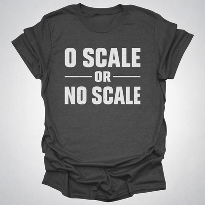 O Scale or No Scale T-Shirt
