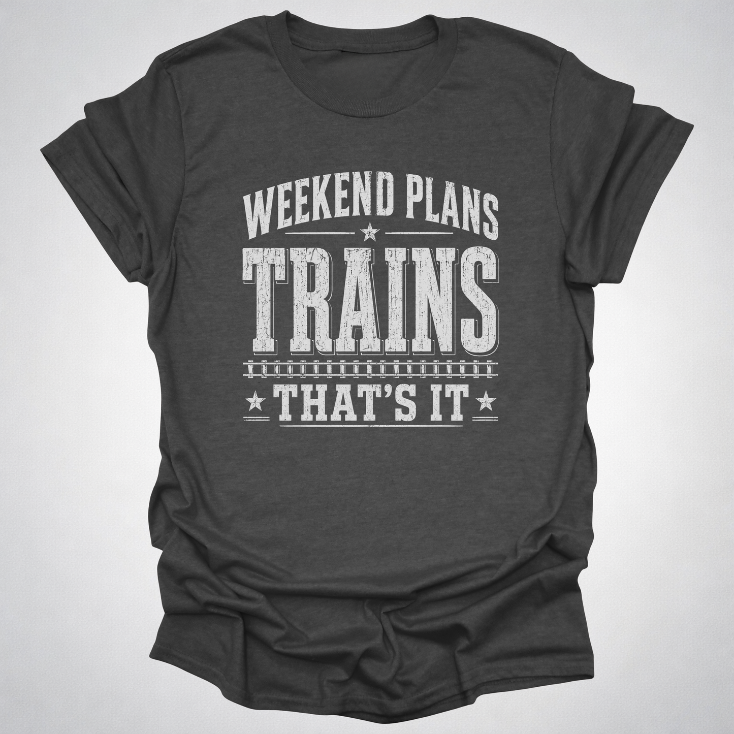 Weekend Plans: Trains, That’s It T-Shirt