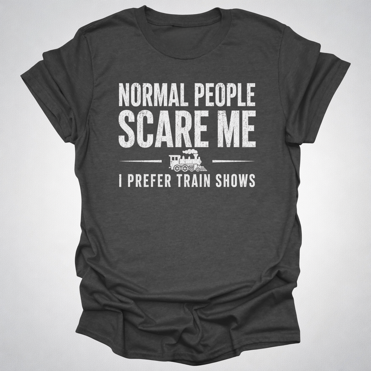Normal People Scare Me Train Show T-Shirt